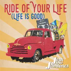 Ride of Your Life (Life Is Good) - Single by Josh And The Jamtones album reviews, ratings, credits