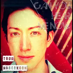 Can You Hear Me Now by Todd Haberkorn album reviews, ratings, credits