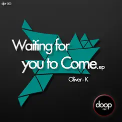 Waiting For You To Come - Single by Oliver K album reviews, ratings, credits