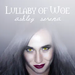 Lullaby of Woe - Single by Ashley Serena album reviews, ratings, credits