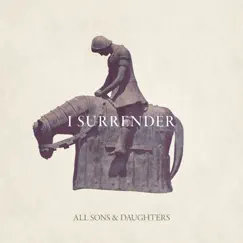 I Surrender (feat. Leslie Jordan & David Leonard) [Radio Version] - Single by All Sons & Daughters album reviews, ratings, credits