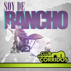 Club Corridos Presenta: Soy de Rancho by Various Artists album reviews, ratings, credits