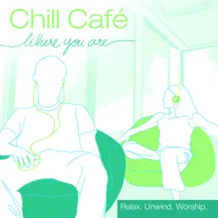 Where You Are by Chill Café album reviews, ratings, credits