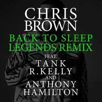 Back To Sleep (Legends Remix) [feat. Tank, R. Kelly & Anthony Hamilton] - Single by Chris Brown album download
