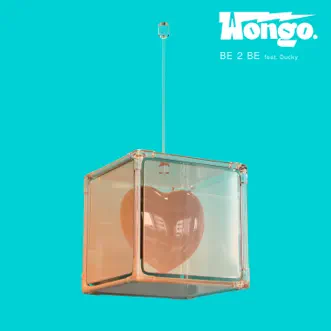 Be 2 Be (feat. Ducky) - EP by Wongo album download