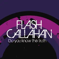 Do You Know the Truth - Single by Flash Callahan album reviews, ratings, credits
