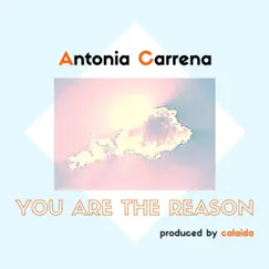 You Are the Reason - Single by Antonia Carrena album reviews, ratings, credits