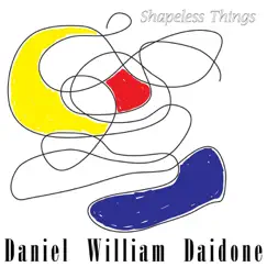 Shapeless Things by Daniel William Daidone album reviews, ratings, credits