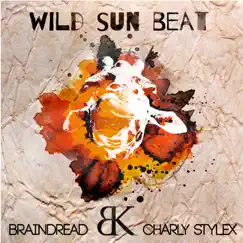Wild Sun Beat - EP by Braindread, Charly Stylex & Jah Garvey album reviews, ratings, credits