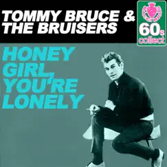 Honey Girl, You're Lonely (Remastered) - Single by Tommy Bruce & The Bruisers album reviews, ratings, credits