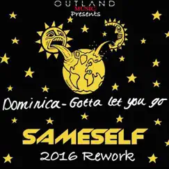 Gotta Let You Go (feat. Dominica) [SameSelf - 2016 Re-Work] - Single by Mohamed Moretta album reviews, ratings, credits