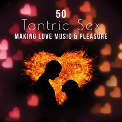 50 Tantric Sex: Making Love Music & Pleasure, Sensual Music for Erotic Massage, Shades of Grey, Sexy Foreplay, Erotic Games, Night Lovers, New Age Music for Relaxation by Various Artists album reviews, ratings, credits