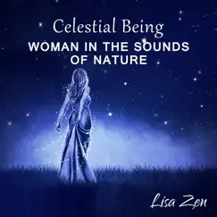 Celestial Being: Woman in the Sounds of Nature, Peaceful Relaxation Music, Spiritual Healing by Lisa Zen album reviews, ratings, credits