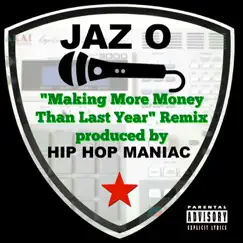 Making More Money Than Last Year (Remix) [feat. Jaz O] - Single by Hip Hop Maniac album reviews, ratings, credits