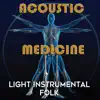 Acoustic Medicine: Light Instrumental Folk album lyrics, reviews, download