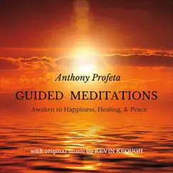 Guided Meditations: Awaken to Happiness, Healing and Peace by Anthony Profeta & Kevin Keough album reviews, ratings, credits