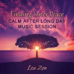 Finding Inner Peace: Calm after Long Day Music Session, Healing Music for Meditation, Magical Chanting by Lisa Zen album reviews, ratings, credits