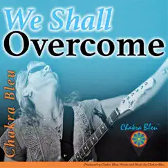 We Shall Overcome - Single by Chakra Bleu album reviews, ratings, credits