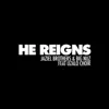 He Reigns (feat. Uzalo Choir) - Single album lyrics, reviews, download