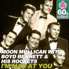 I'm Mad at You (Remastered) [with Boyd Bennett & His Rockets] - Single by Moon Mullican album reviews, ratings, credits