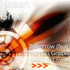 Tomorrow (feat. Soweto Gospel Choir & Loyiso Bala) - Single by Hasan Green album reviews, ratings, credits