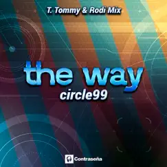 The Way (T. Tommy & Rodi Mix) - Single by Circle 99 album reviews, ratings, credits