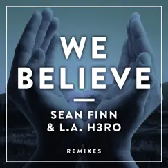 We Believe (Remixes) - EP by Sean Finn & L.A. H3RO album reviews, ratings, credits