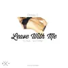 Leave With Me (feat. June, Kaye-L & D-Mac) - Single album lyrics, reviews, download
