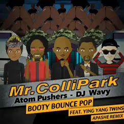 Booty Bounce Pop (Apashe Remix) [feat. Ying Yang Twins] - Single by Mr. Collipark, Atom Pushers & DJ Wavy album reviews, ratings, credits