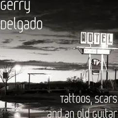 Tattoos, Scars and an Old Guitar by Gerry Delgado album reviews, ratings, credits