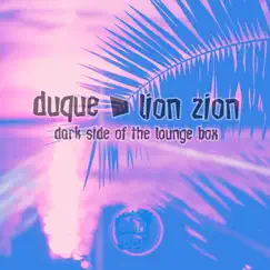 Dark Side of the Lounge Box - Single by DUQUE & Lion Zion album reviews, ratings, credits