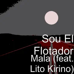 Mala (feat. Lito Kirino) - Single by Sou El Flotador album reviews, ratings, credits