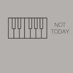 Not Today (Originally Performed by Imagine Dragons) [Piano Version] Song Lyrics