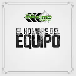 El Hombre Del Equipo - Single by Grupo Maximo Grado album reviews, ratings, credits