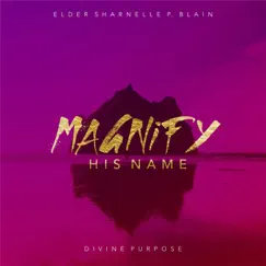 Magnify His Name - Single by Elder Sharnelle P. Blain & Divine Purpose album reviews, ratings, credits