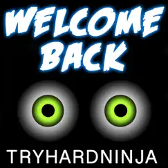 Welcome Back - Single by TryHardNinja album reviews, ratings, credits
