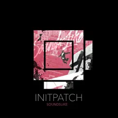 Sounds Like - Single by INITPATCH album reviews, ratings, credits