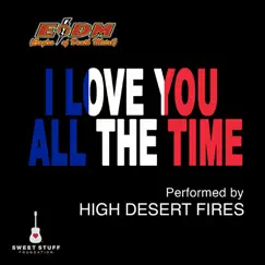 I Love You All the Time (Play It Forward Campaign) - Single by High Desert Fires album reviews, ratings, credits