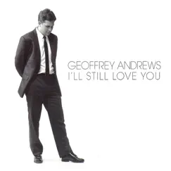 I'll Still Love You - Single by Geoffrey Andrews album reviews, ratings, credits