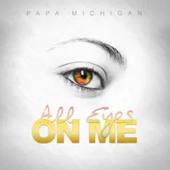 All Eyes on Me - Single by Papa Michigan album reviews, ratings, credits