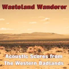 Wasteland Wanderer: Acoustic Scores from the Western Badlands by Steve Glotzer & Kenneth Anderson album reviews, ratings, credits