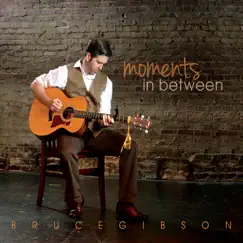 Moments in Between by Bruce Gibson album reviews, ratings, credits