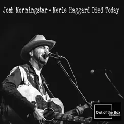Merle Haggard Died Today - Single by Josh Morningstar album reviews, ratings, credits