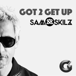 Got 2 Get Up - Single by Sam Skilz album reviews, ratings, credits