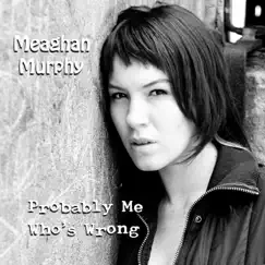 Probably Me Who's Wrong - Single by Meaghan Murphy album reviews, ratings, credits