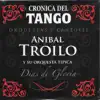 Crónica del Tango: Días de Gloria (feat. Orquesta Típica Aníbal Troilo) album lyrics, reviews, download