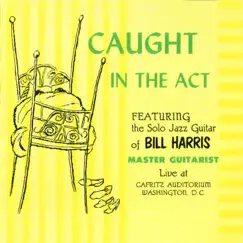 Caught in the Act - Live by Bill Harris album reviews, ratings, credits