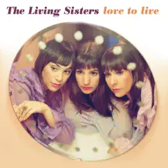 Love To Live by The Living Sisters album reviews, ratings, credits