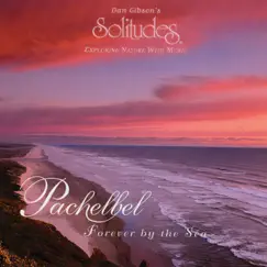 Pachelbel: Forever by the Sea by Dan Gibson's Solitudes album reviews, ratings, credits