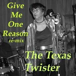 Give Me One Reason (Remix) - Single by The Texas Twister album reviews, ratings, credits